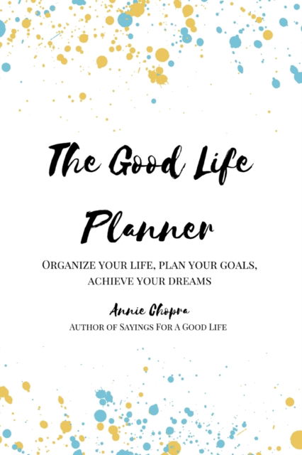 Cover for Annie Chopra · The Good Life Planner (2024 Undated Planner): Organize Your Life, Plan Your Goals, Achieve Your Dreams (Paperback Book) (2025)