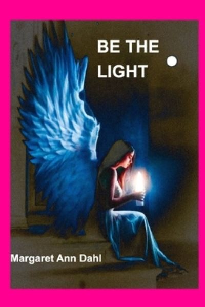 Cover for Margaret Ann Dahl · Be the Light (Paperback Bog) (2021)