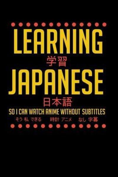 Funny Notebooks · Learning Japanese So I Can Watch Anime Without Subtitles  120 Pages I 6x9 I Music Sheet I Funny Manga & Japanese Animation Lover  Gifts (Paperback Book) (2019)