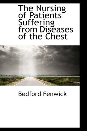 Cover for Bedford Fenwick · The Nursing of Patients Suffering from Diseases of the Chest (Paperback Book) (2009)