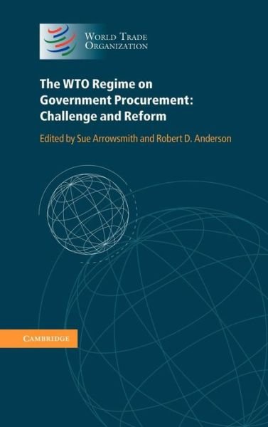 Cover for Sue Arrowsmith · The WTO Regime on Government Procurement: Challenge and Reform (Hardcover Book) (2011)
