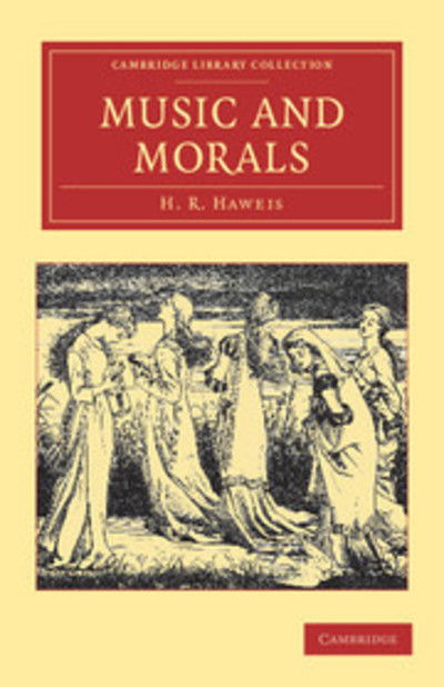 Cover for H. R. Haweis · Music and Morals - Cambridge Library Collection - Music (Paperback Book) (2011)