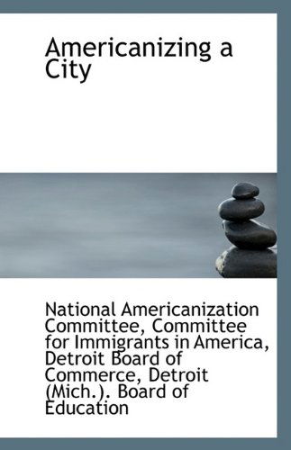 Cover for National Americanization Committee · Americanizing a City (Paperback Book) (2009)