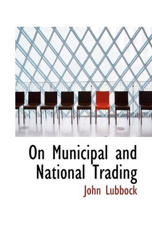 Cover for John Lubbock · On Municipal and National Trading (Inbunden Bok) (2009)