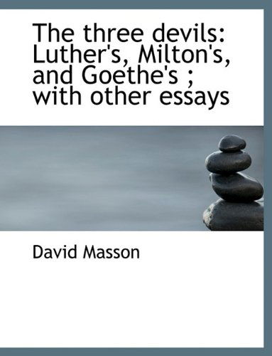 Cover for David Masson · The Three Devils: Luther's, Milton's, and Goethe's; With Other Essays (Paperback Book) [Large type / large print edition] (2009)