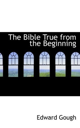 Cover for Gough · The Bible True from the Beginning (Paperback Bog) (2009)