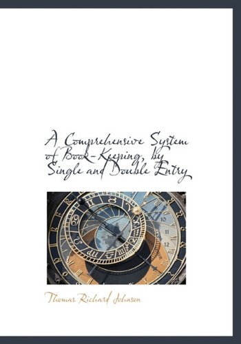 A Comprehensive System of Book-keeping, by Single and Double Entry - Thomas Richard Johnson - Bøker - BiblioLife - 9781117018645 - 17. november 2009