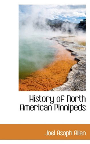 Cover for Joel Asaph Allen · History of North American Pinnipeds (Hardcover Book) (2009)