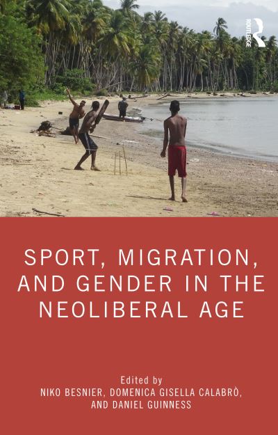 Cover for Besnier, Niko (University of Amsterdam, The Netherlands) · Sport, Migration, and Gender in the Neoliberal Age (Hardcover Book) (2020)