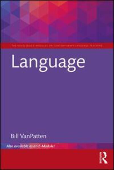 Cover for VanPatten, Bill (Michigan State University, USA) · Language - The Routledge E-Modules on Contemporary Language Teaching (Paperback Book) (2017)