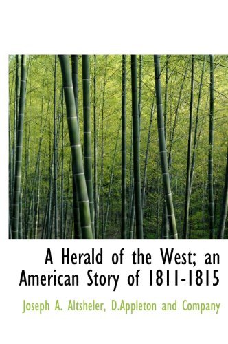 A Herald of the West; an American Story of 1811-1815 - Joseph A. Altsheler - Livres - BiblioLife - 9781140254645 - 6 avril 2010