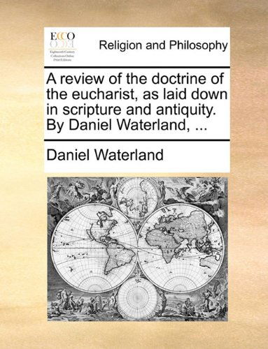 Cover for Daniel Waterland · A Review of the Doctrine of the Eucharist, As Laid Down in Scripture and Antiquity. by Daniel Waterland, ... (Taschenbuch) (2010)