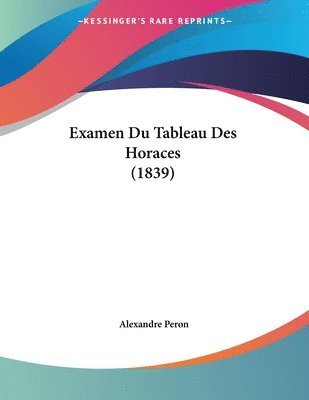 Cover for Alexandre Peron · Examen Du Tableau Des Horaces (1839) (Paperback Book) (2010)