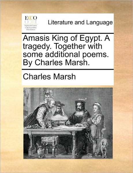 Cover for Charles Marsh · Amasis King of Egypt. a Tragedy. Together with Some Additional Poems. by Charles Marsh. (Paperback Book) (2010)