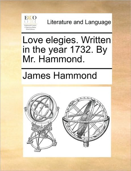 Cover for James Hammond · Love Elegies. Written in the Year 1732. by Mr. Hammond. (Paperback Book) (2010)