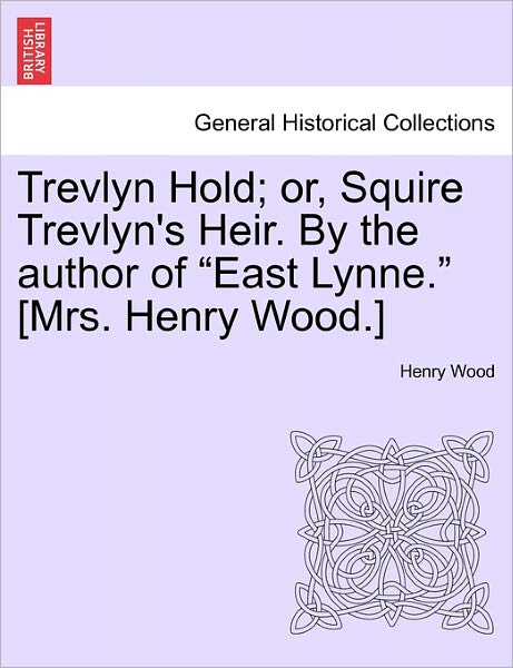 Cover for Henry Wood · Trevlyn Hold; Or, Squire Trevlyn's Heir. by the Author of (Paperback Book) (2011)