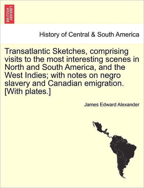 Cover for James Edward Alexander · Transatlantic Sketches, Comprising Visits to the Most Interesting Scenes in North and South America, and the West Indies; with Notes on Negro Slavery (Taschenbuch) (2011)