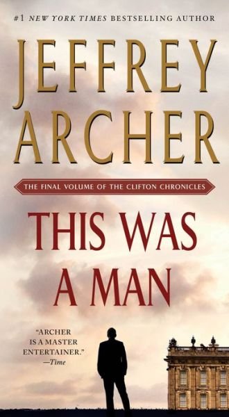 This Was a Man: The Final Volume of The Clifton Chronicles - The Clifton Chronicles - Jeffrey Archer - Books - St. Martin's Publishing Group - 9781250061645 - August 29, 2017