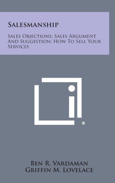 Cover for Ben R Vardaman · Salesmanship: Sales Objections; Sales Argument and Suggestion; How to Sell Your Services (Hardcover Book) (2013)