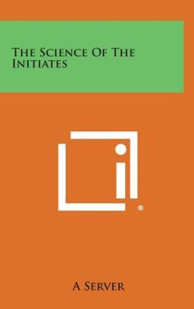Cover for A Server · The Science of the Initiates (Hardcover Book) (2013)