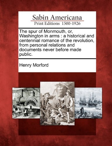Cover for Henry Morford · The Spur of Monmouth, Or, Washington in Arms: a Historical and Centennial Romance of the Revolution, from Personal Relations and Documents Never Before Made Public. (Paperback Book) (2012)