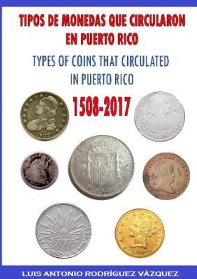 Cover for Luis Antonio Rodríguez Vázquez · Types of Coins That Circulate in Puerto Rico (Paperback Book) (2017)