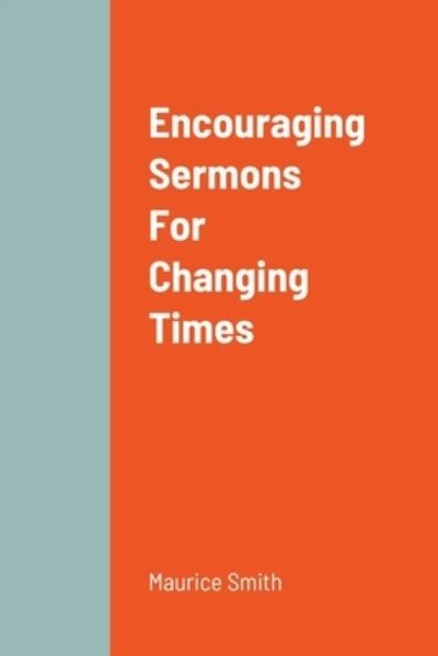 Cover for Maurice Smith · Encouraging Sermons for Changing Times (Book) (2022)