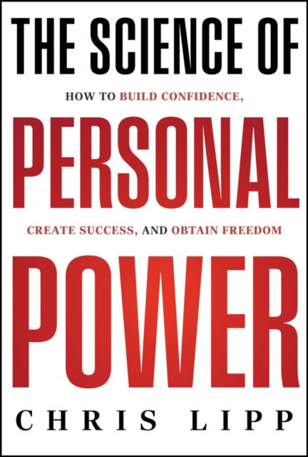 Cover for Chris Lipp · The Science of Personal Power: How to Build Confidence, Create Success, and Obtain Freedom (Hardcover Book) (2024)