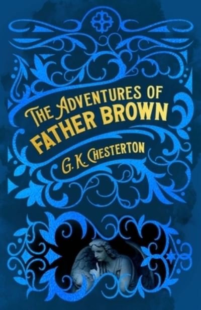 Adventures of Father Brown - Gilbert Keith Chesterton - Kirjat - Arcturus Publishing - 9781398824645 - tiistai 4. huhtikuuta 2023