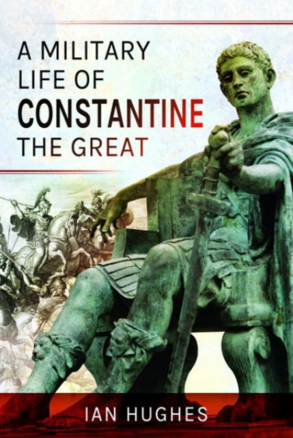 Cover for Ian Hughes · A Military Life of Constantine the Great (Paperback Book) (2024)