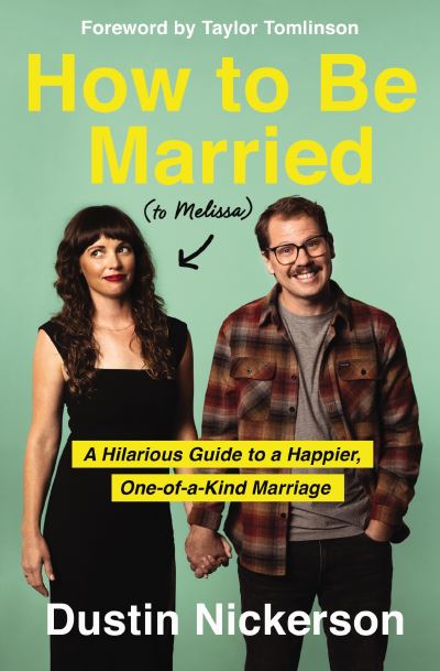 Cover for Dustin Nickerson · How to Be Married (to Melissa): A Hilarious Guide to a Happier, One-of-a-Kind Marriage (Paperback Book) (2023)