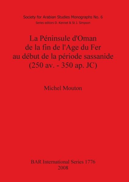 Cover for Michel Mouton · La Peninsule D'oman De La Fin De L'age Du Fer Au Debut De La Periode Sassanide (250 Av. - 350 Ap. Jc) (British Archaeological Reports British Series) (Pocketbok) (2008)