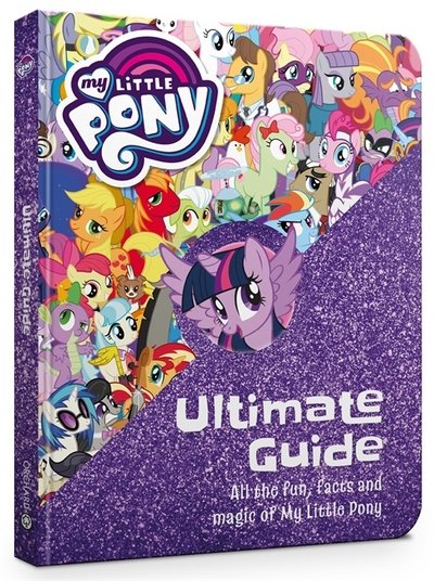Cover for My Little Pony · My Little Pony: The Ultimate Guide: All the Fun, Facts and Magic of My Little Pony - My Little Pony (Hardcover bog) (2017)