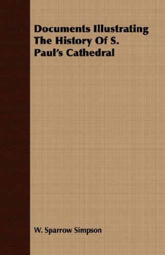 Cover for W. Sparrow Simpson · Documents Illustrating the History of S. Paul's Cathedral (Paperback Book) (2007)