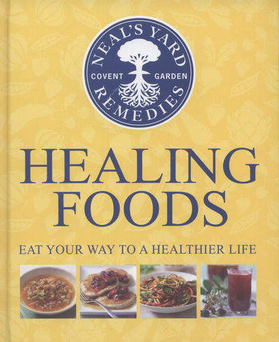Cover for Neal's Yard Remedies · Neal's Yard Remedies Healing Foods: Eat Your Way to a Healthier Life (Gebundenes Buch) (2013)