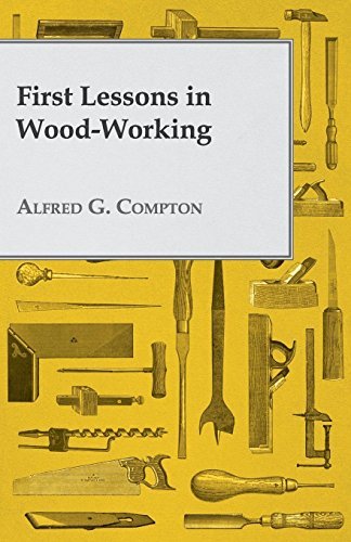 Cover for Alfred G Compton · First Lessons in Wood-working (Paperback Book) (2008)