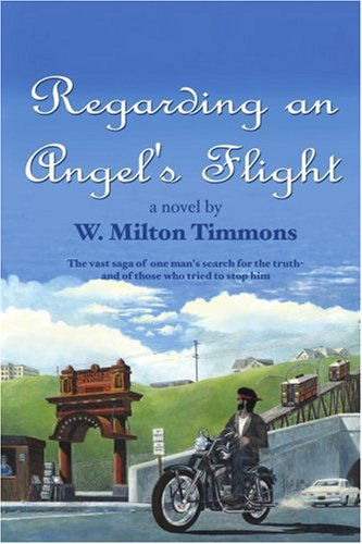 Cover for William Timmons · Regarding an Angel's Flight: the Vast Saga of One Man's Search for the Truth - and of Those Who Tried to Stop Him (Paperback Book) (2004)