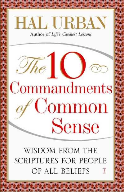The 10 Commandments of Common Sense: Wisdom from the Scriptures for People of All Beliefs - Hal Urban - Books - Simon & Schuster - 9781416535645 - October 20, 2008