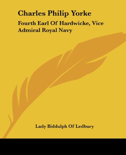 Cover for Lady Biddulph of Ledbury · Charles Philip Yorke: Fourth Earl of Hardwicke, Vice Admiral Royal Navy (Paperback Book) (2004)
