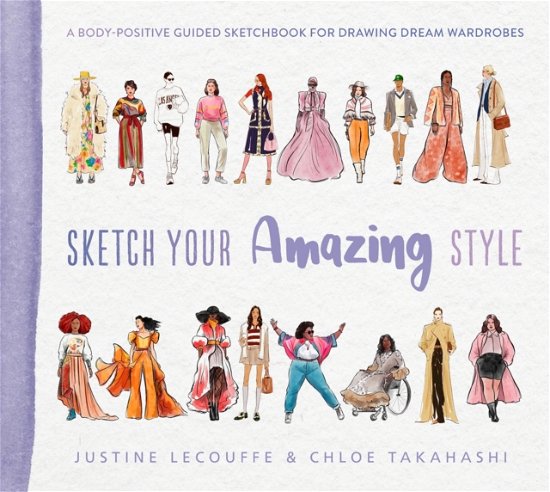 Cover for Justine Lecouffe · Sketch Your Amazing Style: A body-positive guided sketchbook for drawing dream wardrobes (Paperback Bog) (2024)