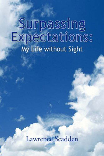 Surpassing Expectations: My Life Without Sight - Lawrence Scadden - Books - Xlibris Corporation - 9781425797645 - July 22, 2008
