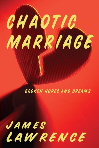 Chaotic Marriage: Broken Hopes and Dreams - James Lawrence - Kirjat - AuthorHouse - 9781425937645 - perjantai 23. kesäkuuta 2006