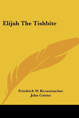 Elijah the Tishbite - Friedrich Wilhelm Krummacher - Books - Kessinger Publishing, LLC - 9781432544645 - June 1, 2007