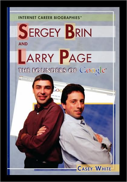 Cover for Casey White · Sergey Brin and Larry Page: the Founders of Google (Internet Career Biographies) (Paperback Book) (2006)