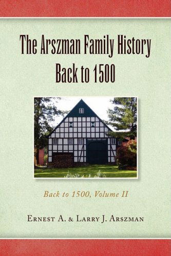 Cover for Ernest A. &amp; Larry J. Arszman · The Arszman Family History Back to 1500 (Hardcover Book) (2008)