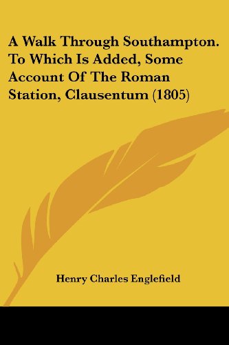 Cover for Henry Charles Englefield · A Walk Through Southampton. to Which is Added, Some Account of the Roman Station, Clausentum (1805) (Paperback Book) (2008)