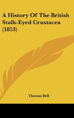 Cover for Thomas Bell · A History of the British Stalk-eyed Crustacea (1853) (Hardcover Book) (2008)