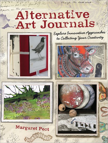 Cover for Margaret Peot · Alternative Art Journals: Explore Innovative Approaches to Collecting Your Creativity (Paperback Book) (2012)