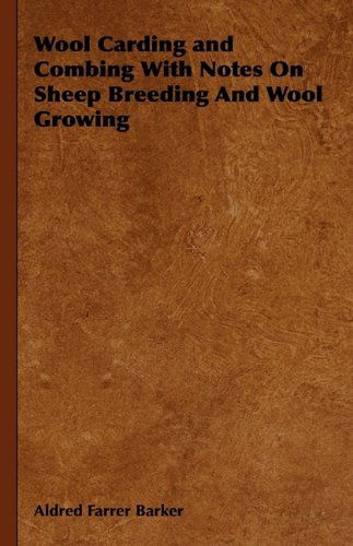 Cover for Aldred Farrer Barker · Wool Carding and Combing with Notes on Sheep Breeding and Wool Growing (Hardcover Book) (2009)