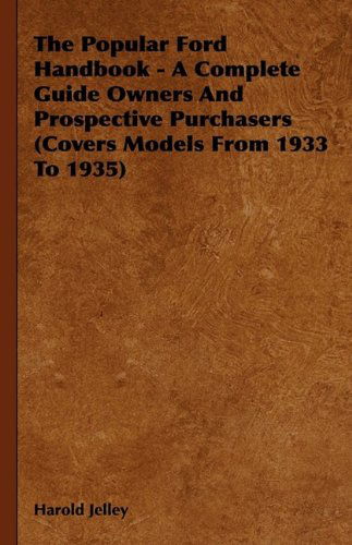 Cover for Harold Jelley · The Popular Ford Handbook - a Complete Guide Owners and Prospective Purchasers (Covers Models from 1933 to 1935) (Hardcover Book) (2009)